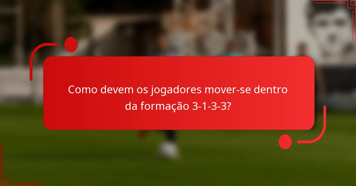 Como devem os jogadores mover-se dentro da formação 3-1-3-3?