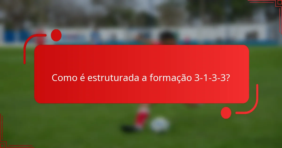 Como é estruturada a formação 3-1-3-3?