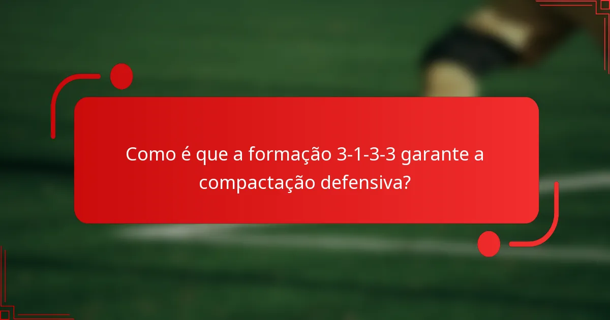 Como é que a formação 3-1-3-3 garante a compactação defensiva?