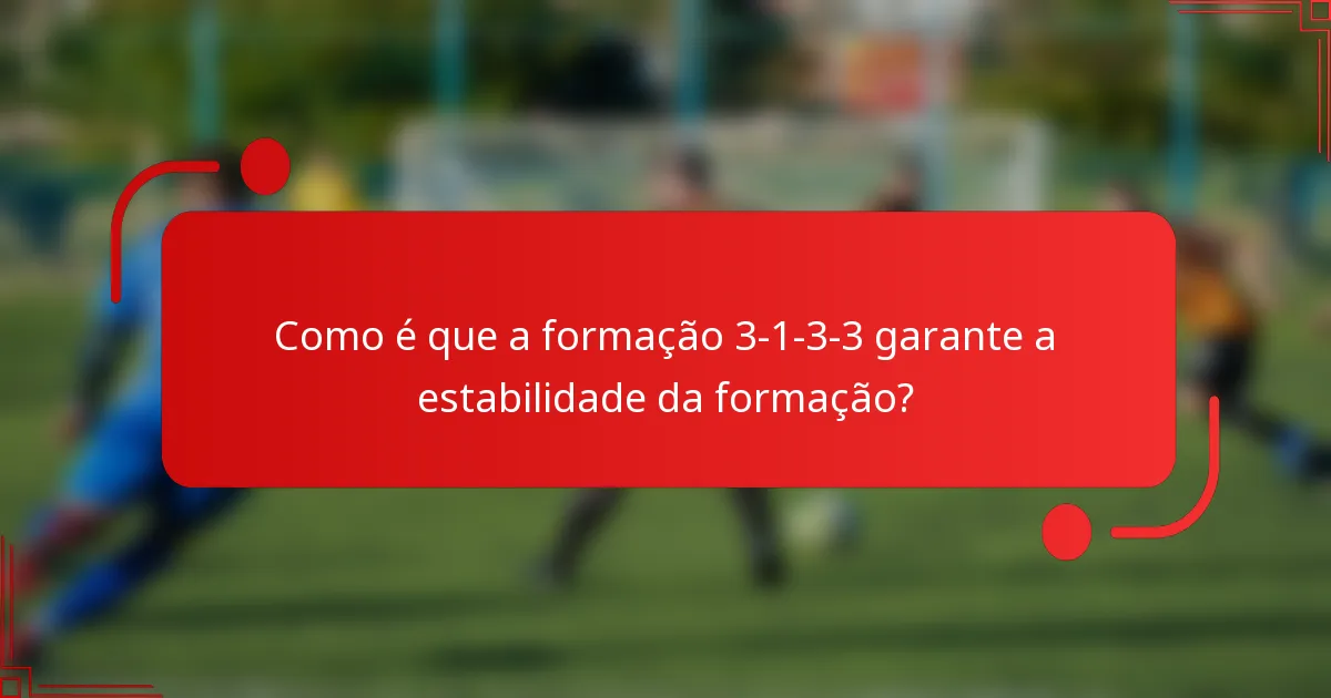 Como é que a formação 3-1-3-3 garante a estabilidade da formação?