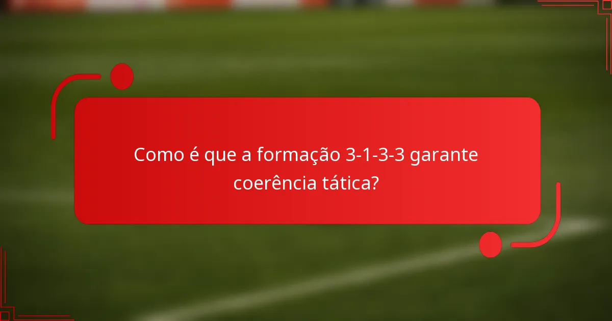 Como é que a formação 3-1-3-3 garante coerência tática?