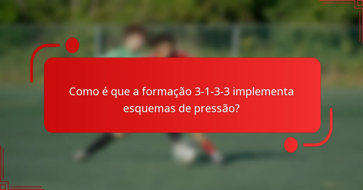 Como é que a formação 3-1-3-3 implementa esquemas de pressão?