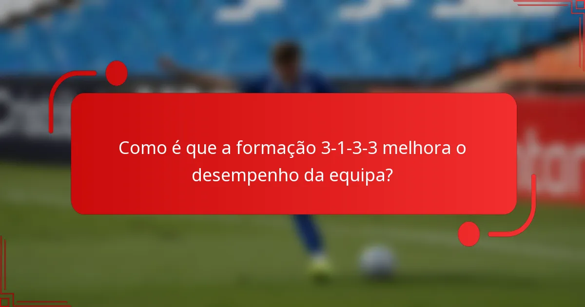 Como é que a formação 3-1-3-3 melhora o desempenho da equipa?