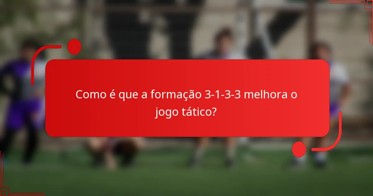 Como é que a formação 3-1-3-3 melhora o jogo tático?