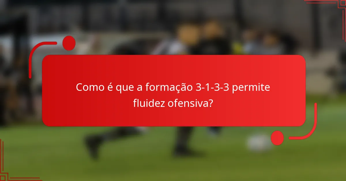 Como é que a formação 3-1-3-3 permite fluidez ofensiva?