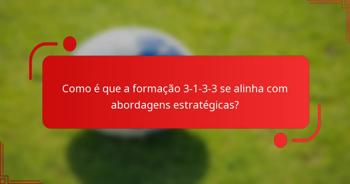 Como é que a formação 3-1-3-3 se alinha com abordagens estratégicas?