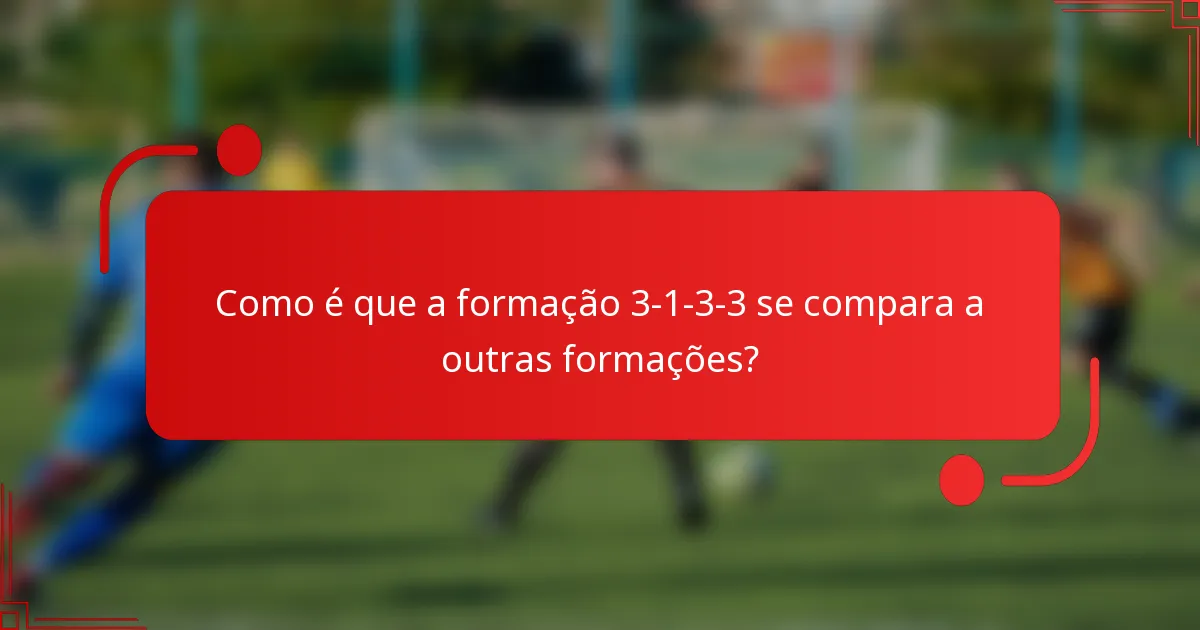 Como é que a formação 3-1-3-3 se compara a outras formações?