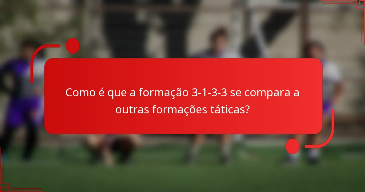 Como é que a formação 3-1-3-3 se compara a outras formações táticas?