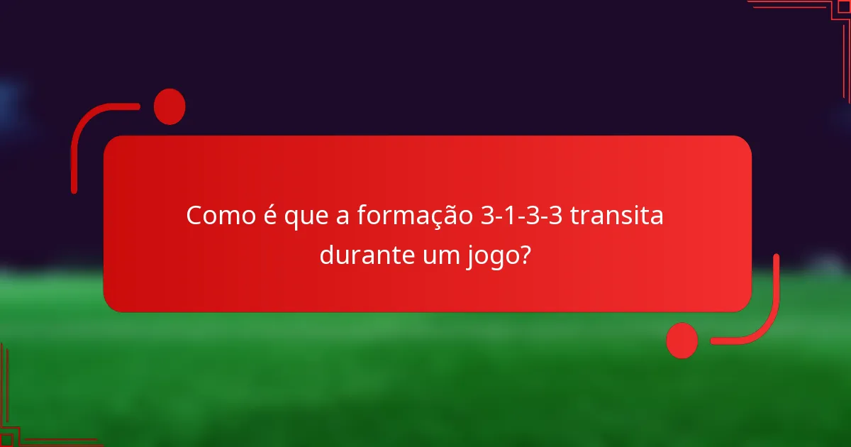 Como é que a formação 3-1-3-3 transita durante um jogo?