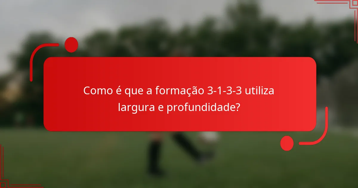 Como é que a formação 3-1-3-3 utiliza largura e profundidade?