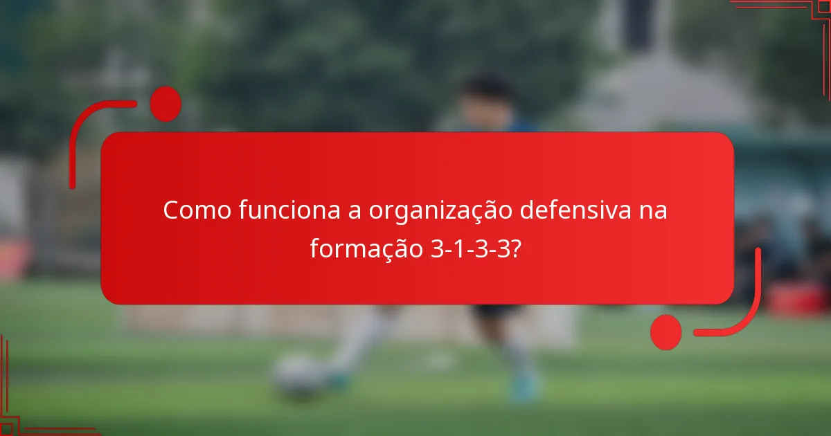 Como funciona a organização defensiva na formação 3-1-3-3?