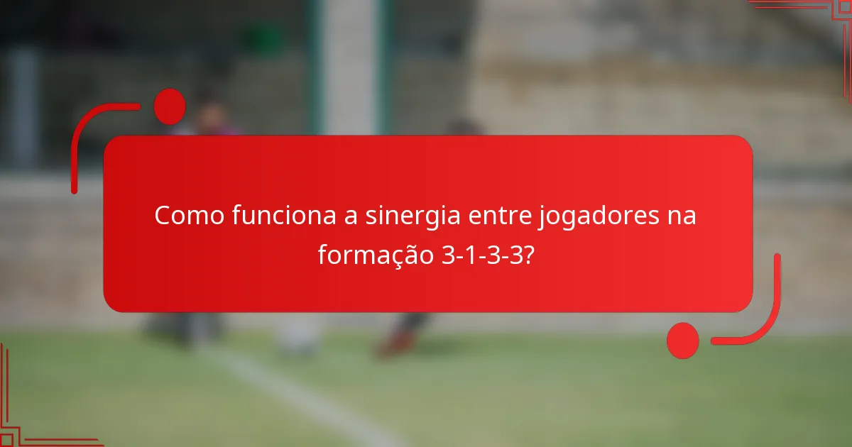 Como funciona a sinergia entre jogadores na formação 3-1-3-3?