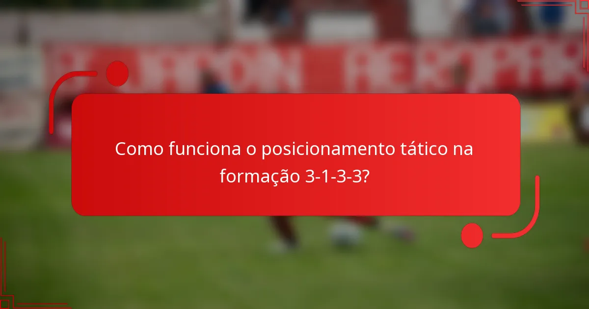 Como funciona o posicionamento tático na formação 3-1-3-3?