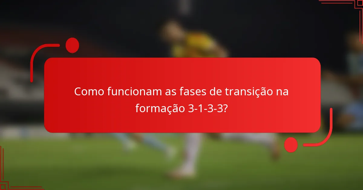 Como funcionam as fases de transição na formação 3-1-3-3?