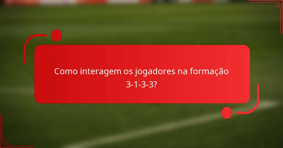 Como interagem os jogadores na formação 3-1-3-3?