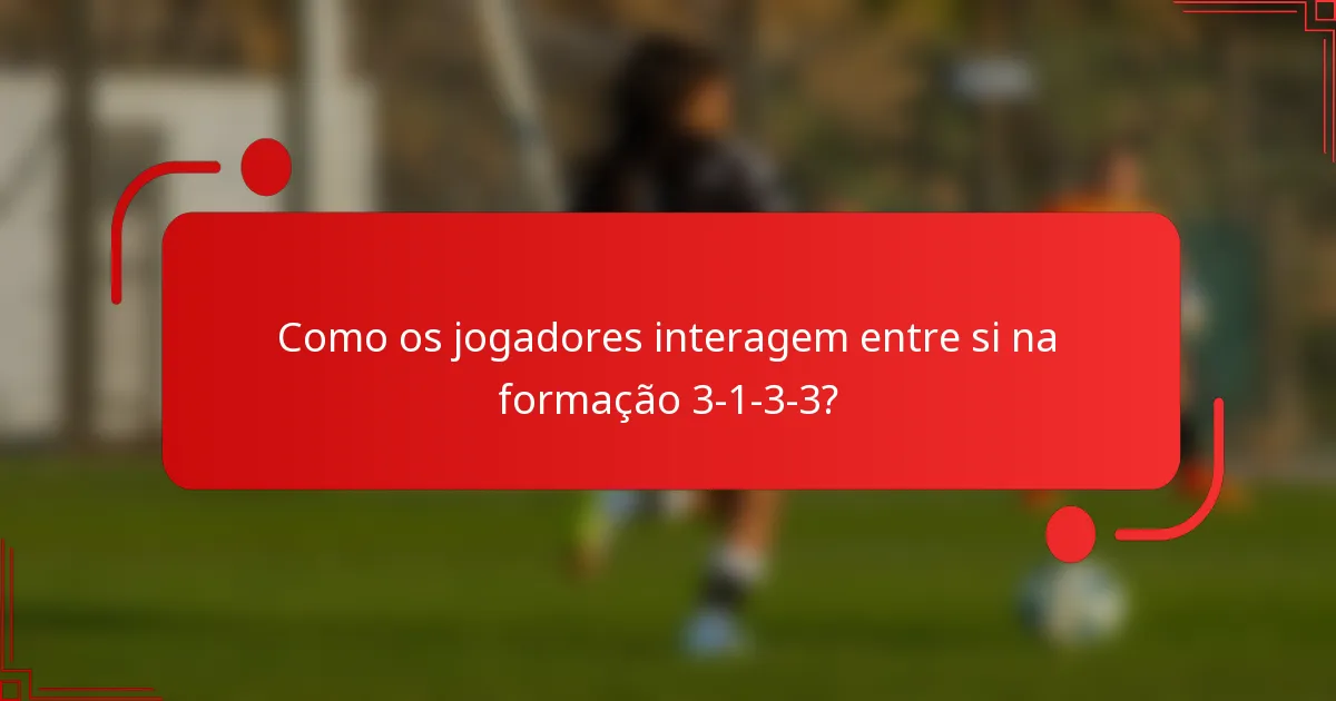 Como os jogadores interagem entre si na formação 3-1-3-3?