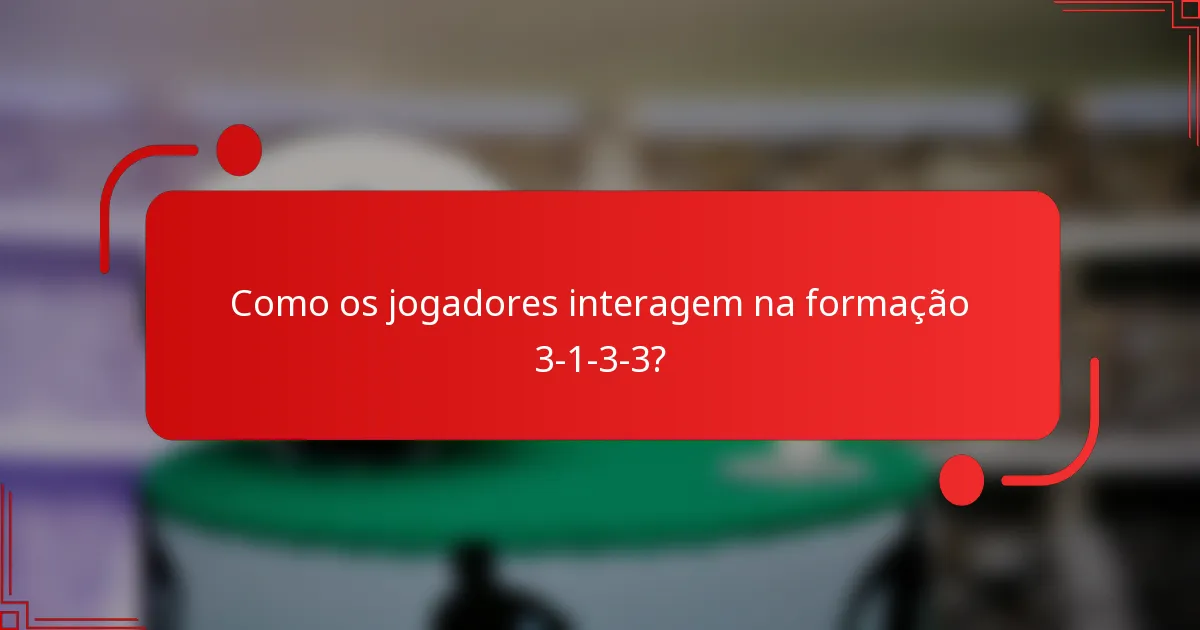 Como os jogadores interagem na formação 3-1-3-3?