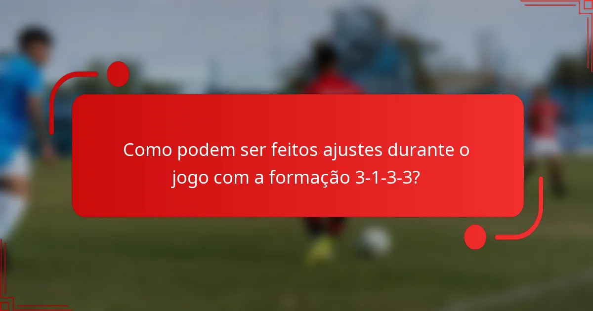 Como podem ser feitos ajustes durante o jogo com a formação 3-1-3-3?