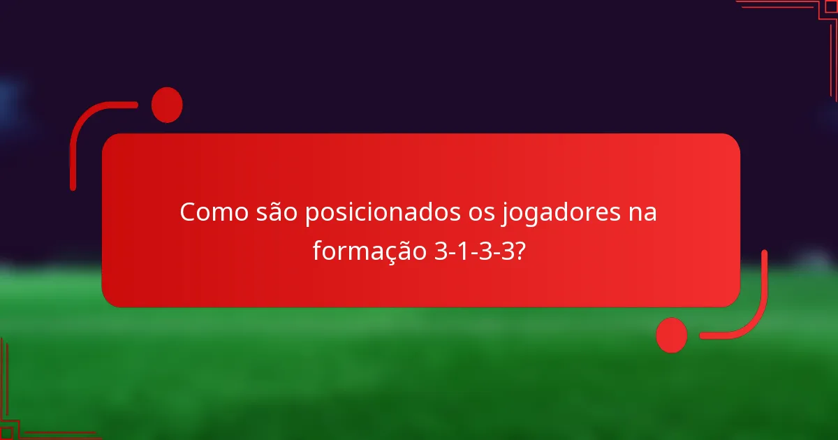 Como são posicionados os jogadores na formação 3-1-3-3?