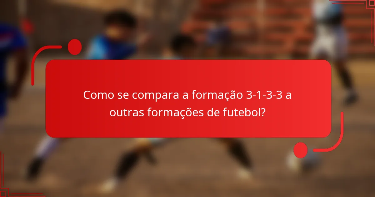 Como se compara a formação 3-1-3-3 a outras formações de futebol?