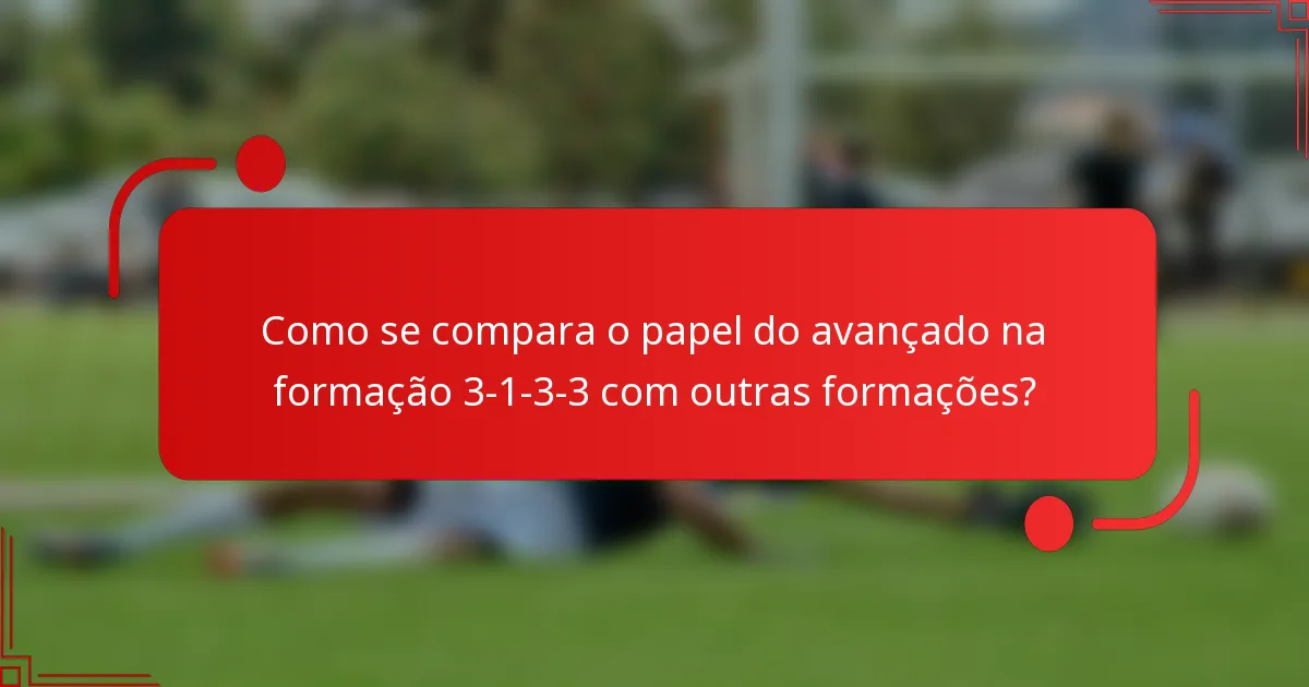 Como se compara o papel do avançado na formação 3-1-3-3 com outras formações?
