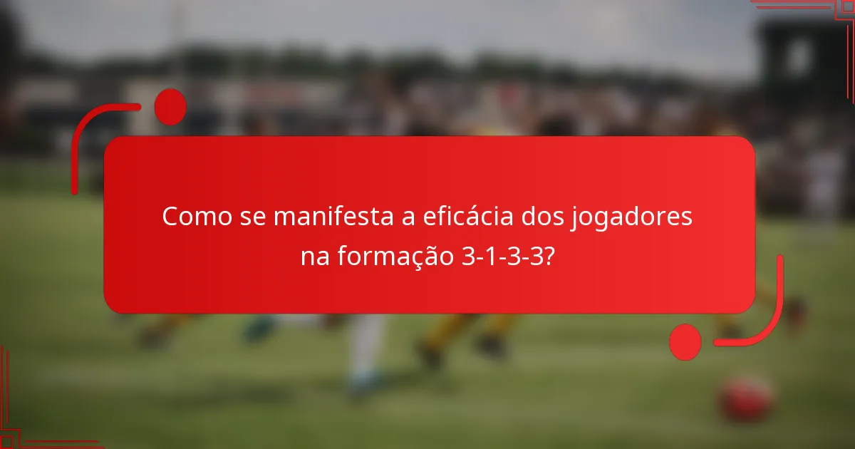 Como se manifesta a eficácia dos jogadores na formação 3-1-3-3?