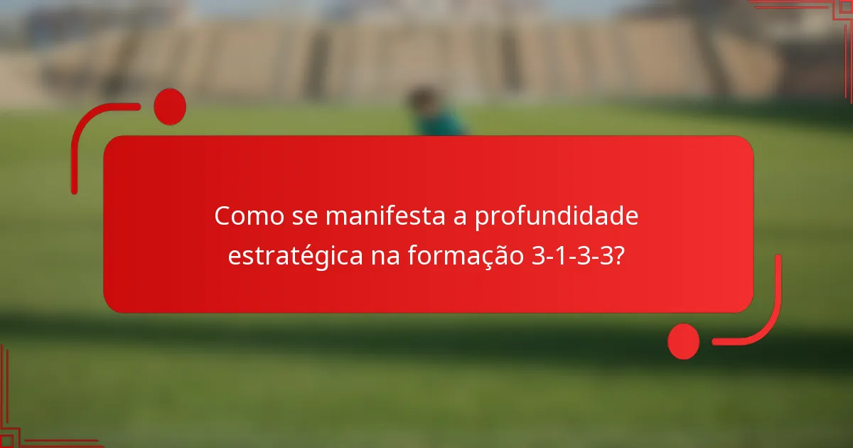 Como se manifesta a profundidade estratégica na formação 3-1-3-3?