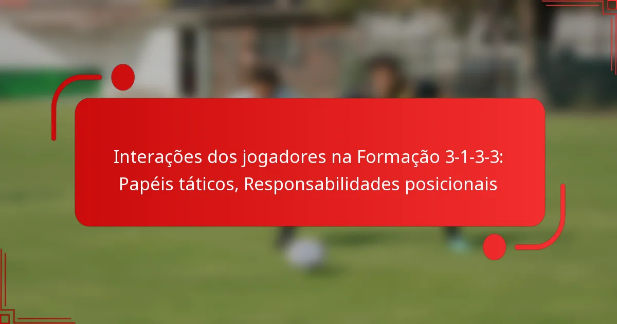 Interações dos jogadores na Formação 3-1-3-3: Papéis táticos, Responsabilidades posicionais