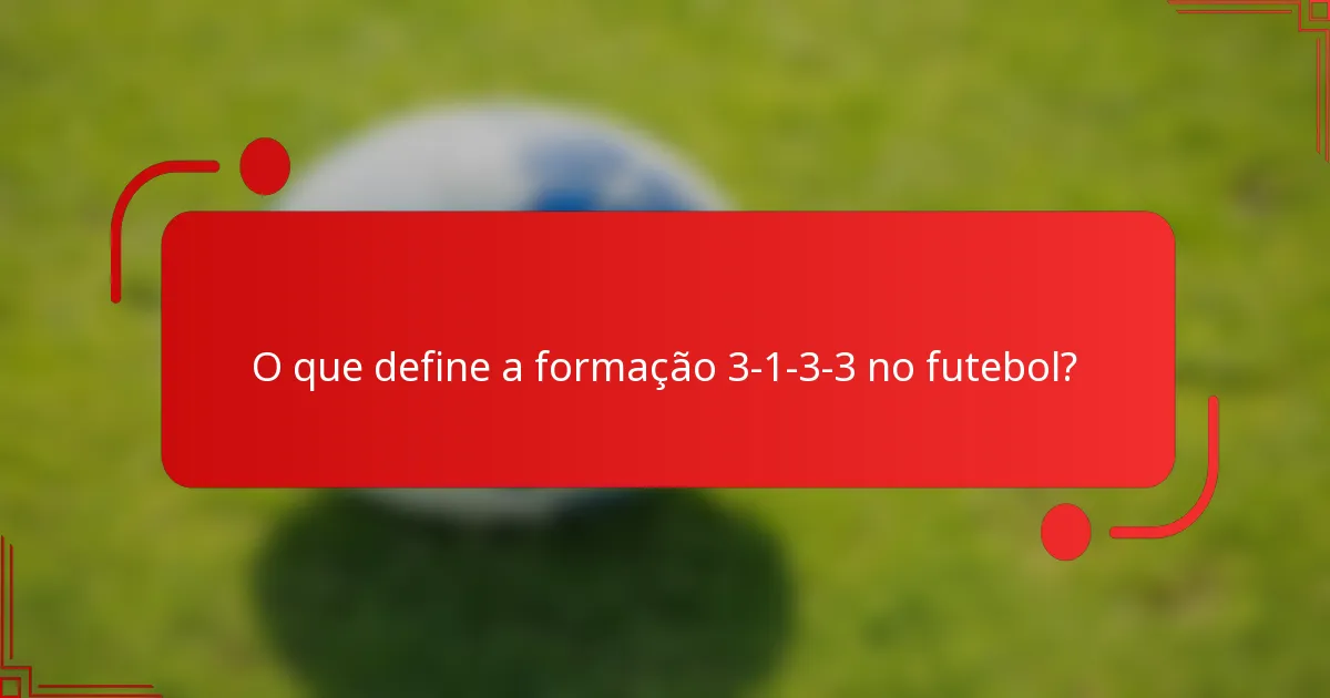 O que define a formação 3-1-3-3 no futebol?