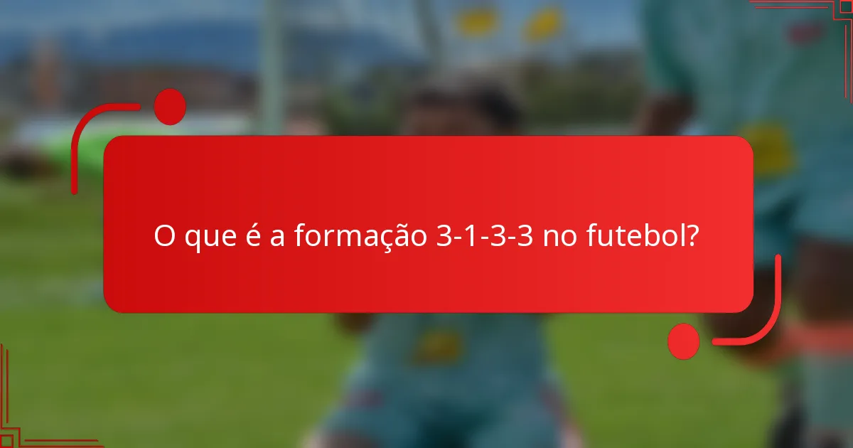 O que é a formação 3-1-3-3 no futebol?
