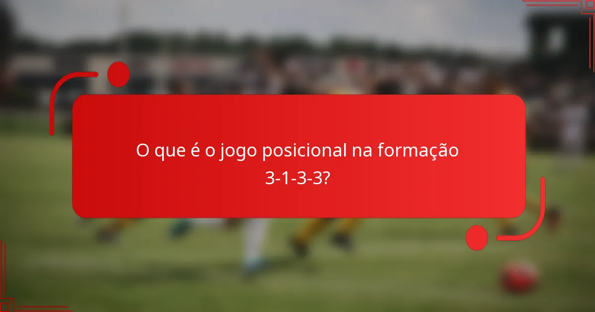O que é o jogo posicional na formação 3-1-3-3?