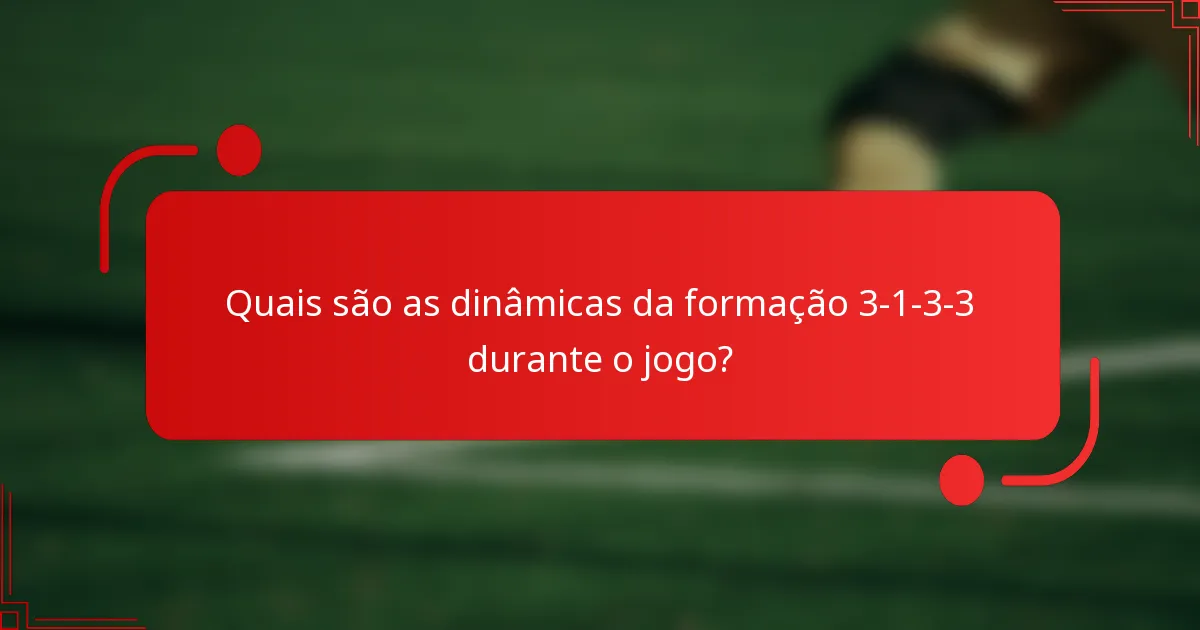 Quais são as dinâmicas da formação 3-1-3-3 durante o jogo?