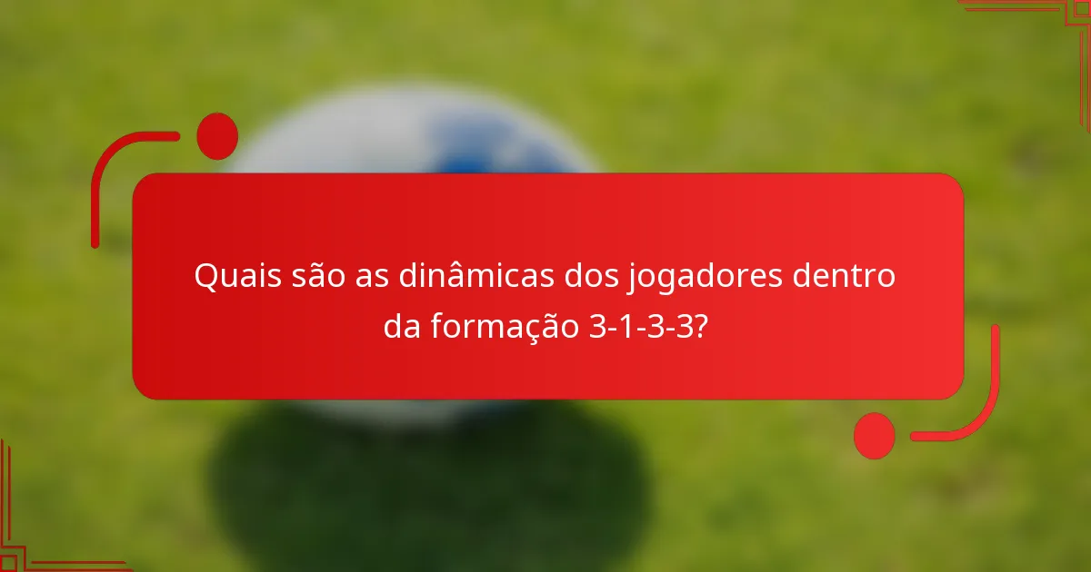 Quais são as dinâmicas dos jogadores dentro da formação 3-1-3-3?