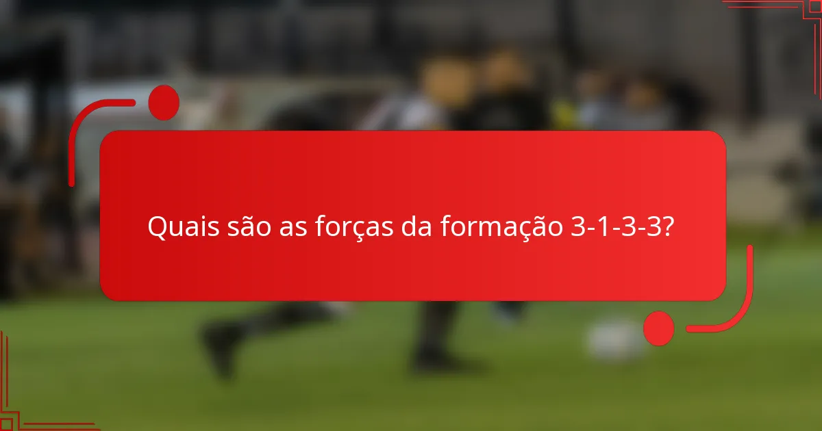 Quais são as forças da formação 3-1-3-3?