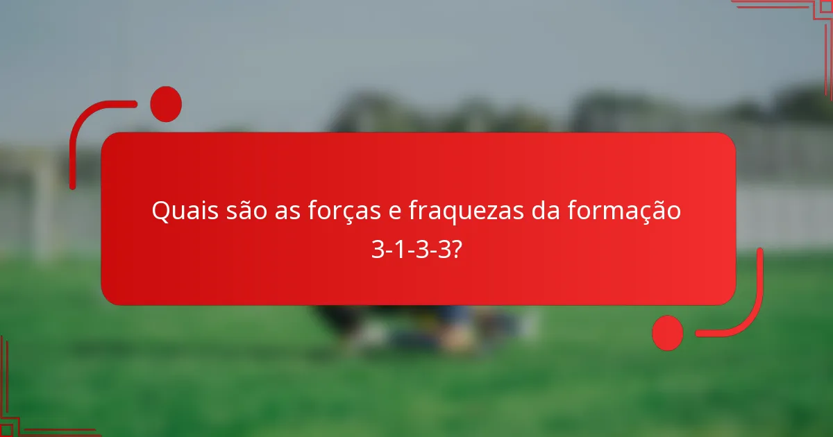 Quais são as forças e fraquezas da formação 3-1-3-3?