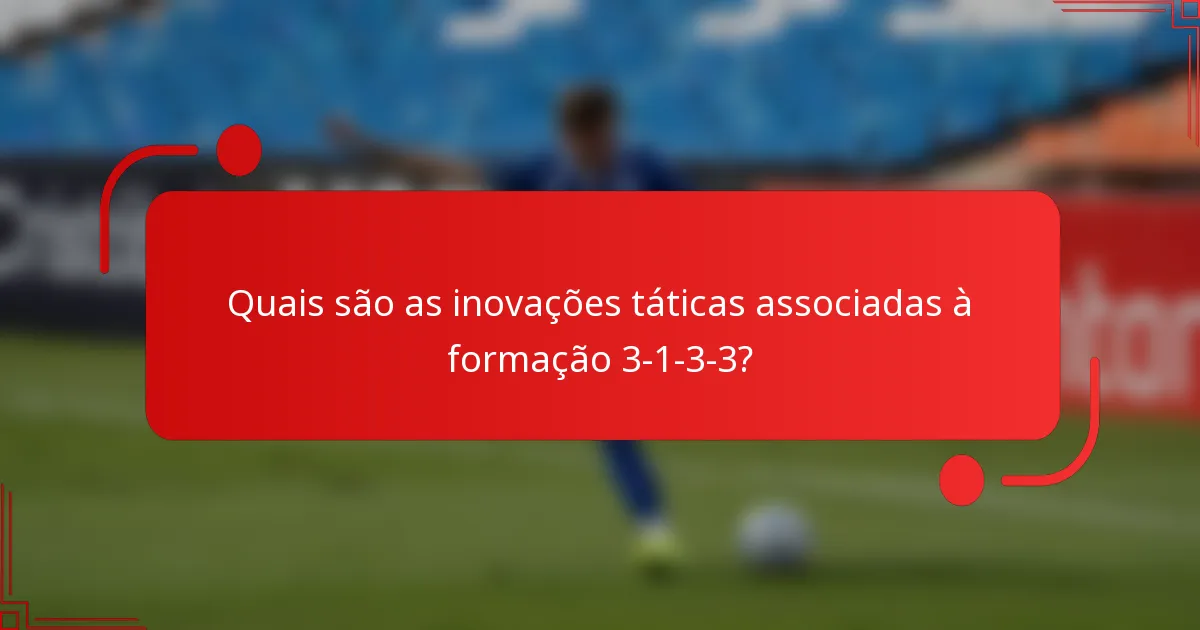 Quais são as inovações táticas associadas à formação 3-1-3-3?