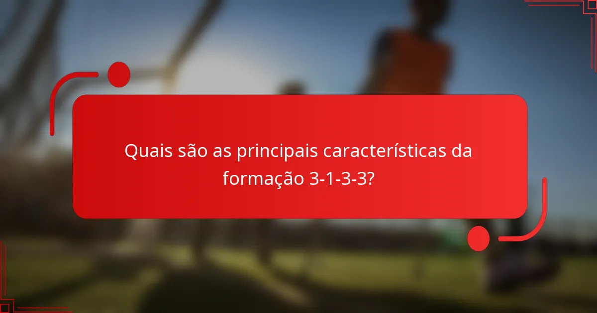 Quais são as principais características da formação 3-1-3-3?