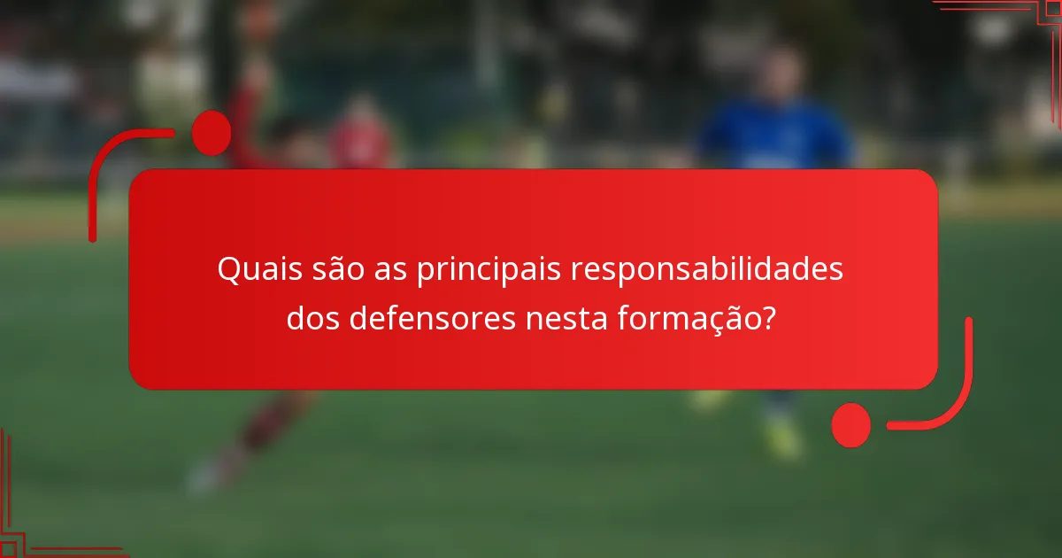 Quais são as principais responsabilidades dos defensores nesta formação?