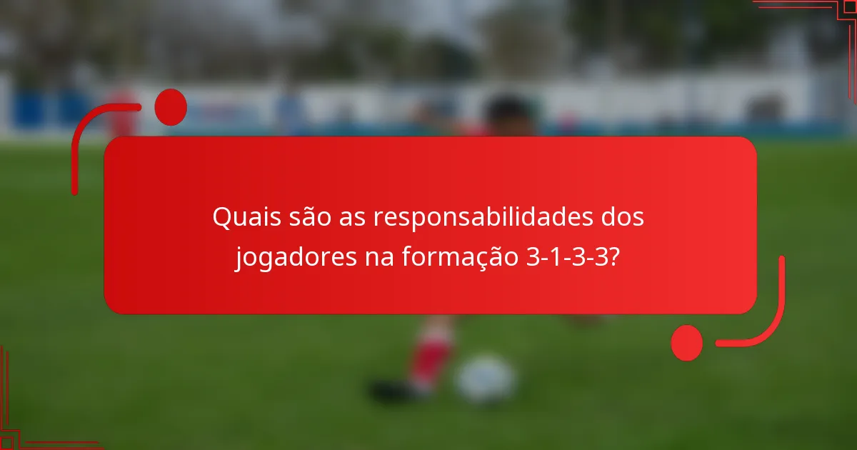 Quais são as responsabilidades dos jogadores na formação 3-1-3-3?