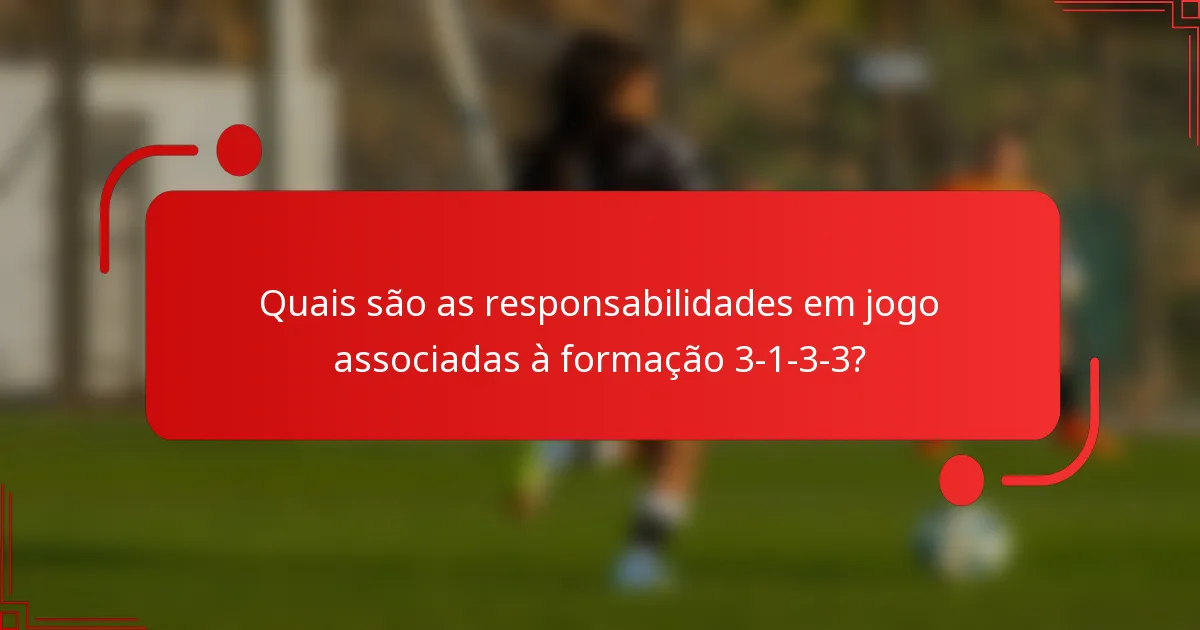 Quais são as responsabilidades em jogo associadas à formação 3-1-3-3?