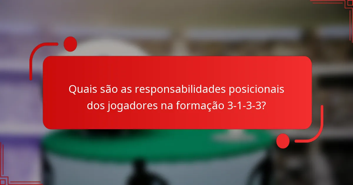 Quais são as responsabilidades posicionais dos jogadores na formação 3-1-3-3?