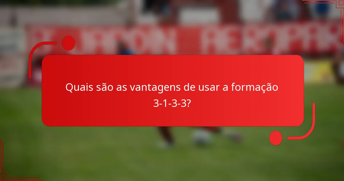 Quais são as vantagens de usar a formação 3-1-3-3?
