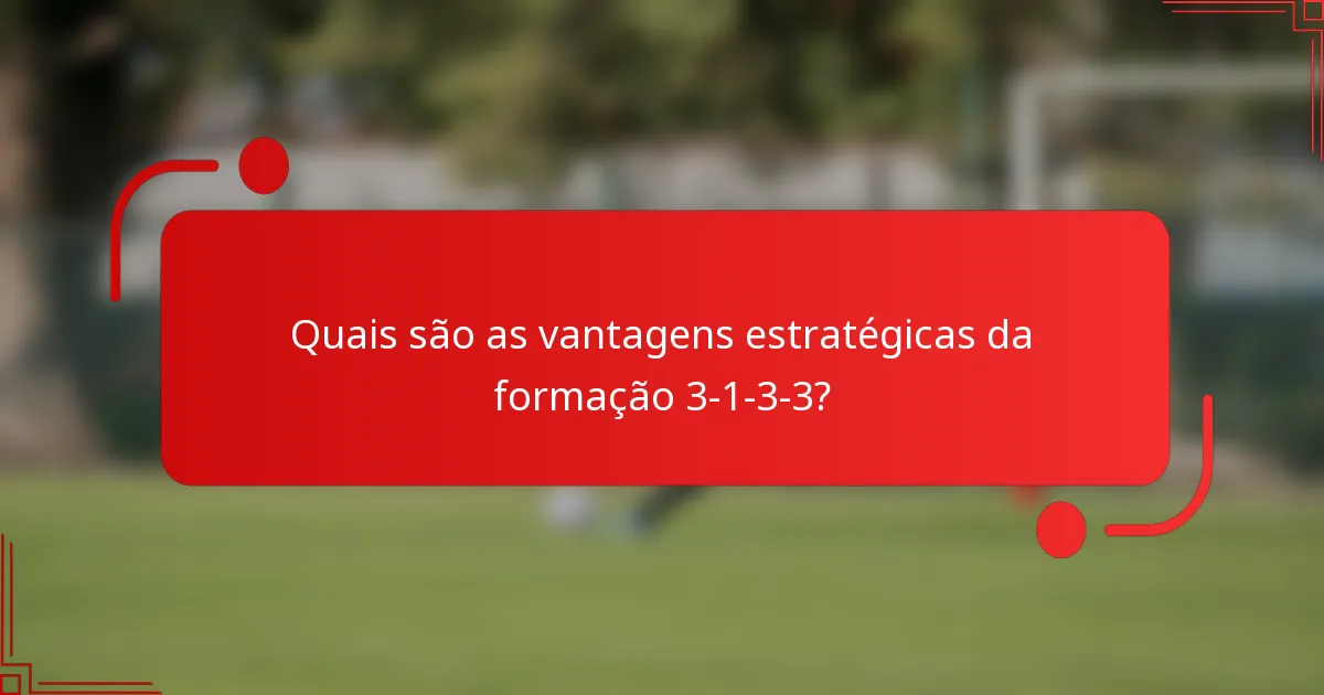 Quais são as vantagens estratégicas da formação 3-1-3-3?
