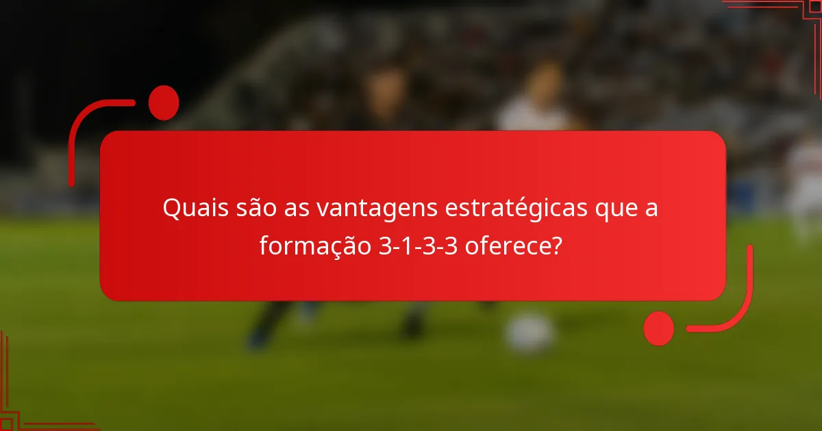 Quais são as vantagens estratégicas que a formação 3-1-3-3 oferece?