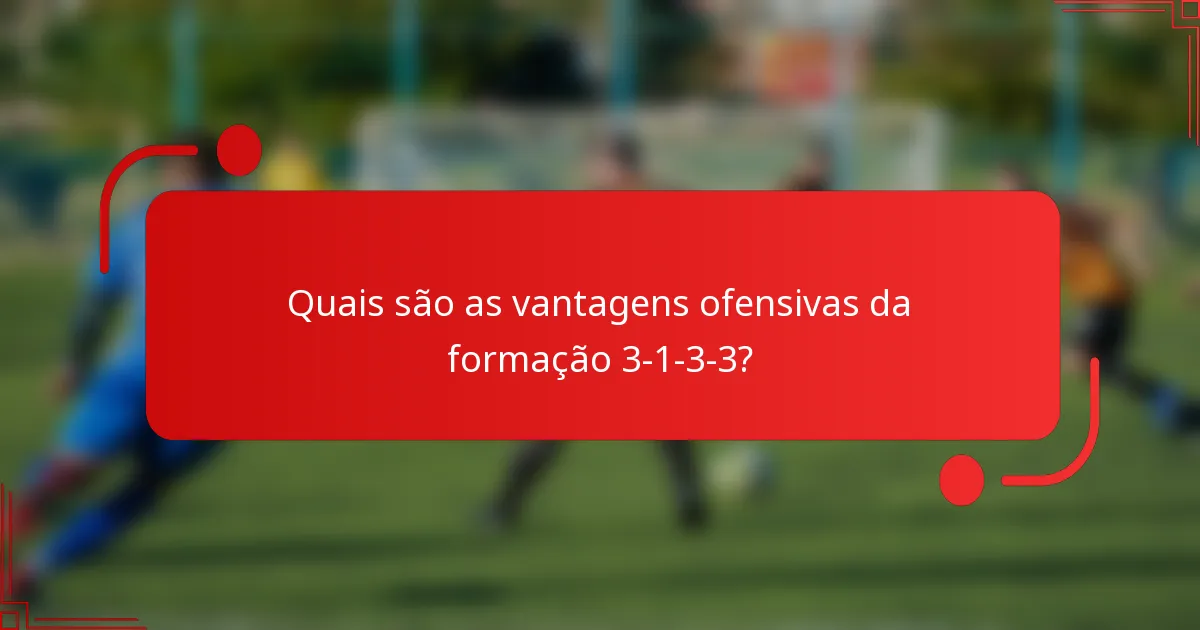 Quais são as vantagens ofensivas da formação 3-1-3-3?
