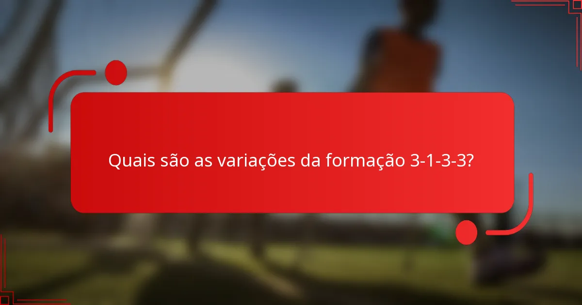 Quais são as variações da formação 3-1-3-3?