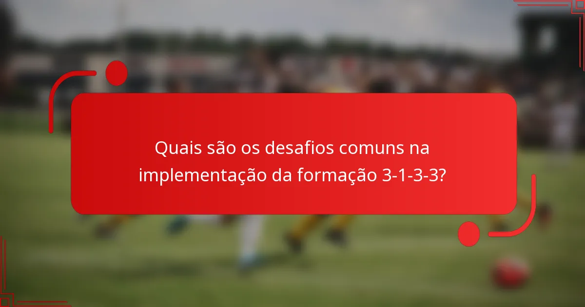 Quais são os desafios comuns na implementação da formação 3-1-3-3?