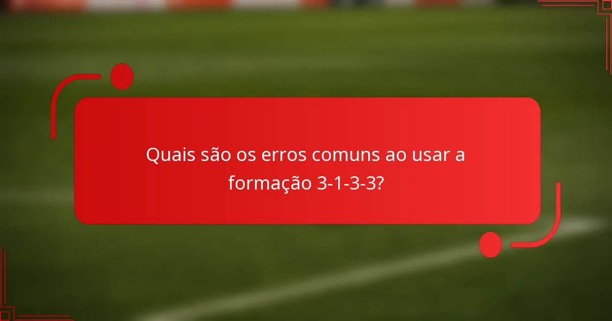 Quais são os erros comuns ao usar a formação 3-1-3-3?