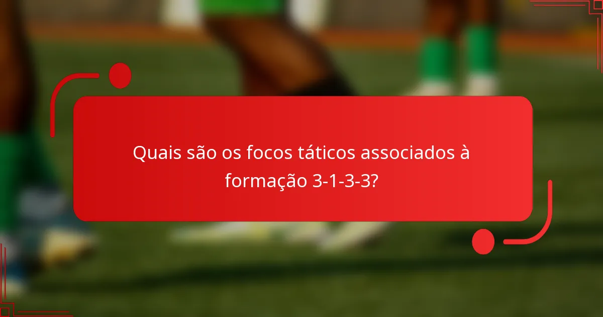 Quais são os focos táticos associados à formação 3-1-3-3?