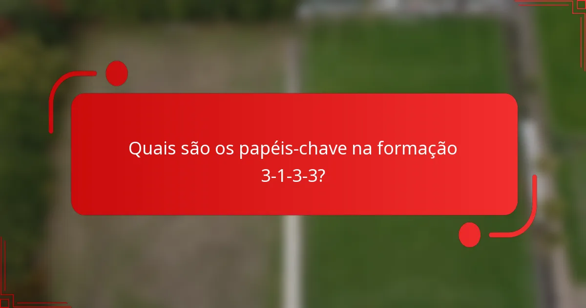 Quais são os papéis-chave na formação 3-1-3-3?